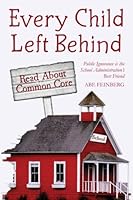 Every Child Left Behind: Public Ignorance is the School Administration's Best Friend 1495350967 Book Cover