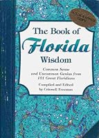 The Book of Florida Wisdom: Common Sense and Uncommon Genius from 101 Great Floridians 0964095599 Book Cover