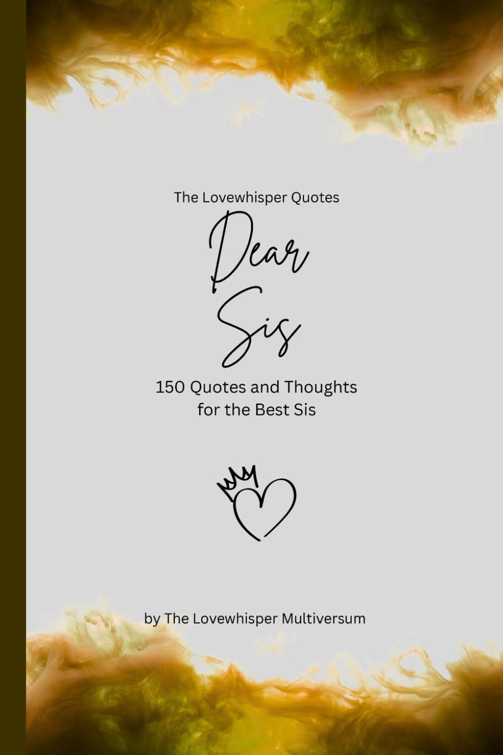 Dear Sis, to the best sister in the world: 150 Quotes and Thoughts for the best sister, gift book, yellow (Quotes for Someone Special englisch)