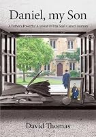 Daniel, My Son: A Father's Powerful Account of His Son's Cancer Journey 1909109665 Book Cover