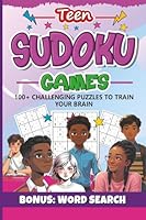 Teen Sudoku Games: 100+ Challenging Puzzles to Train Your Brain - Bonus Word Search (Brain boost, memory improvement, relaxing fun) 1966846355 Book Cover