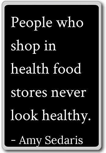 People who shop in health food stores never loo… – Amy Sedaris quotes fridge magnet, Black People who shop in health food stores never loo… – Amy Sedaris quotes fridge magnet, Black