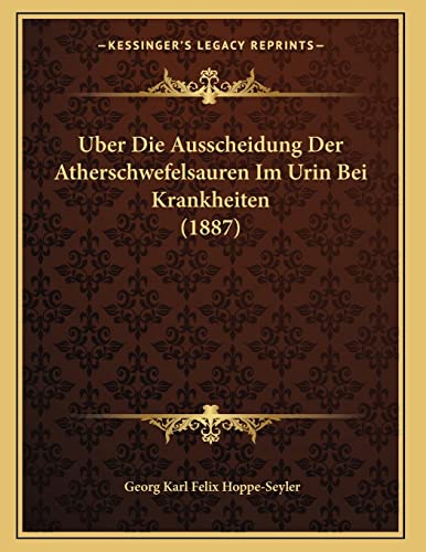 Uber Die Ausscheidung Der Atherschwefelsauren Im Urin Bei Krankheiten (1887)