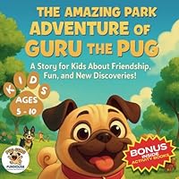 The Amazing Park Adventure of Guru the Pug: A Story for Kids About Friendship, Fun, and New Discoveries! FOR KIDS AGES 5 - 10 B0F3JT4VX8 Book Cover