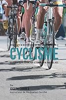 Entrainement de Resistance Mentale Non-Conventionnel Pour Le Cyclisme: Utiliser La Visualisation Pour Atteindre Votre Potentiel Reel 1514397757 Book Cover
