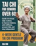Tai Chi for Seniors Over 60: Gentle 10-Minute Daily Routines to Improve Balance, Reduce Joint Stiffness, Prevent Falls, and Stay Independent (The Practical Tai Chi Library Book 4)
