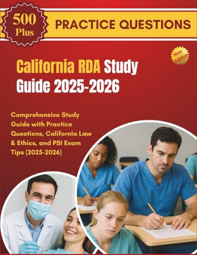California RDA Study Guide 2025-2026: Comprehensive Study Guide with Practice Questions, California Law & Ethics, and PSI Exam Tips (2025–2026)
