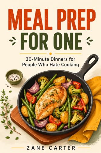 MEAL PREP FOR ONE: 30-Minute Dinners for People Who Hate Cooking image 2