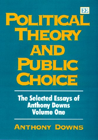 Anthony DownsPolitical Theory and Public Choice: The Selected Essays of Anthony Downs Volume One (Anthony Downs Essays, 1)