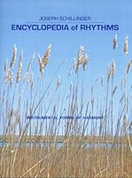 Encyclopedia of Rhythms: Instrumental Forms of Harmony : A Massive Collection of Rhythm Patterns (Evolved According to the Schillinger Theory of Int) 0306707829 Book Cover
