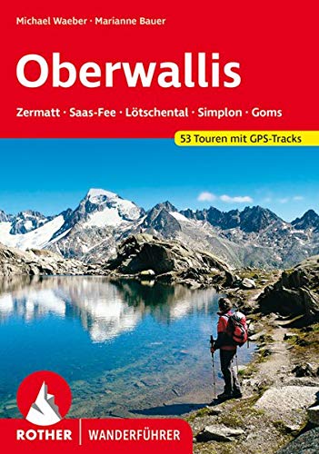 Wallis - Oberwallis: Zermatt, Saas-Fee, Lötschental, Simplon, Goms. 53 Touren mit GPS-Tracks (Rothe Wallis - Oberwallis: Zermatt, Saas-Fee, Lötschental, Simplon, Goms. 53 Touren mit GPS-Tracks (Rothe