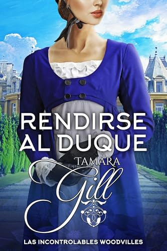 Rendirse al Duque (Las Incontrolables Woodvilles nº 6)