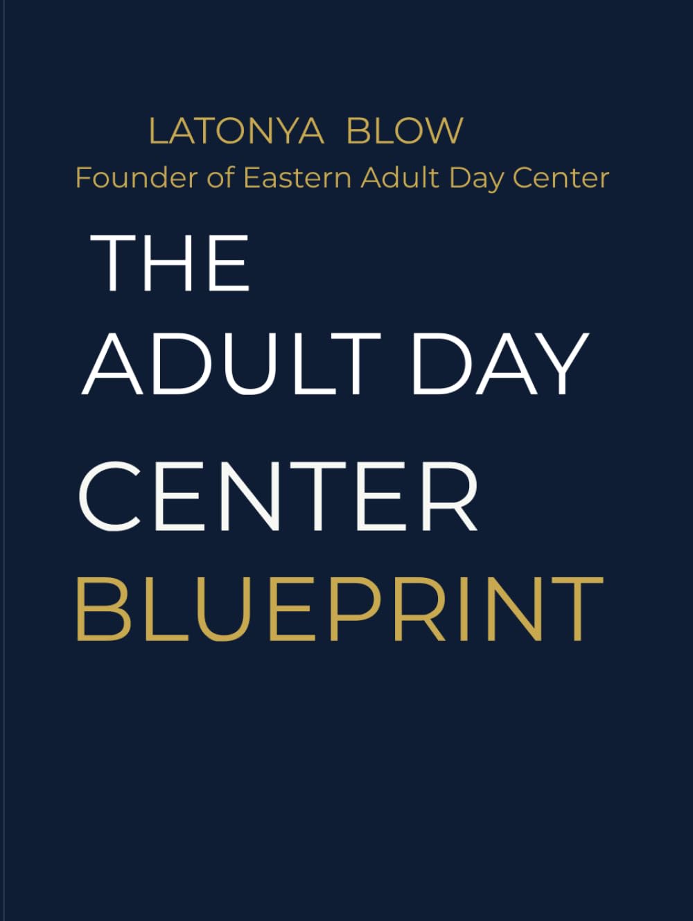 The Adult Day Center Blueprint: A Step-by-Step Guide to Launching, Licensing, and Scaling Adult Day Centers