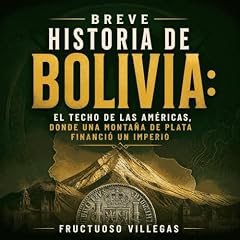 Diseño de la portada del título Breve historia de Bolivia: El techo de las Am&eacute;ricas, donde una monta&ntilde;a de plata financi&oacute; un imperio