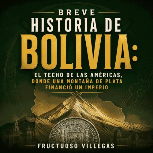『Breve historia de Bolivia: El techo de las Am&eacute;ricas, donde una monta&ntilde;a de plata financi&oacute; un imperio』のカバ
