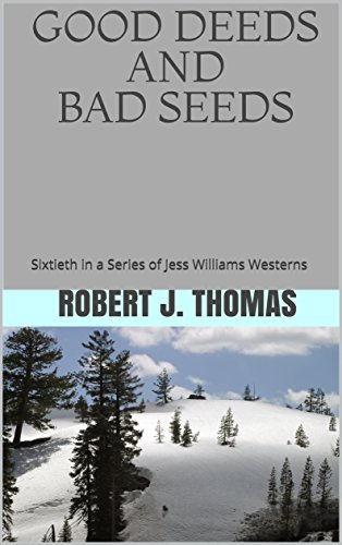 GOOD DEEDS AND BAD SEEDS: Sixtieth in a Series of Jess Williams Westerns (A Jess Williams Western Book 60)