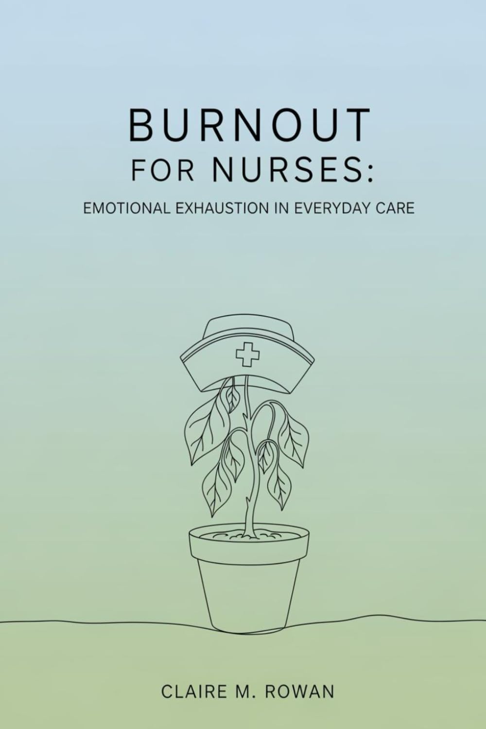 Burnout for Nurses:: Emotional Exhaustion in Everyday Care (the quiet burnout series: healthcare)