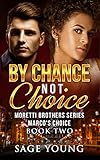 BY CHANCE NOT CHOICE: Marco's Choice - Moretti Brothers Series Book Two
