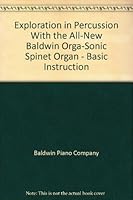 Exploration in Percussion With the All-New Baldwin Orga-Sonic Spinet Organ - Basic Instruction B009B57BG6 Book Cover