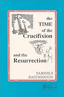 The Time of the Crucifixion and Resurrection 193098703X Book Cover