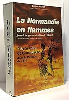 La Normandie en flammes: Journal de guerre du capitaine Gérard Leroux, officier d'intelligence au Régiment de la Chaudière 2854800788 Book Cover