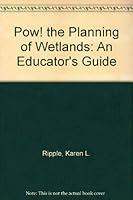 POW!: The Planning of Wetlands: An Educator's Guide 1883226058 Book Cover