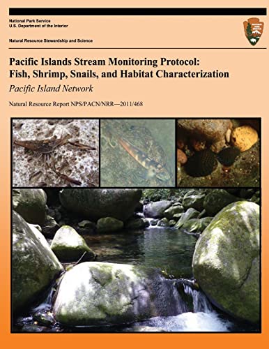 Pacific Islands Stream Monitoring Protocol: Fish, Shrimp, Snails, and Habitat Characterization- Pacific Island Network (Natural Resource Report NPS/PACN/NRR?2011/468, Band 468)