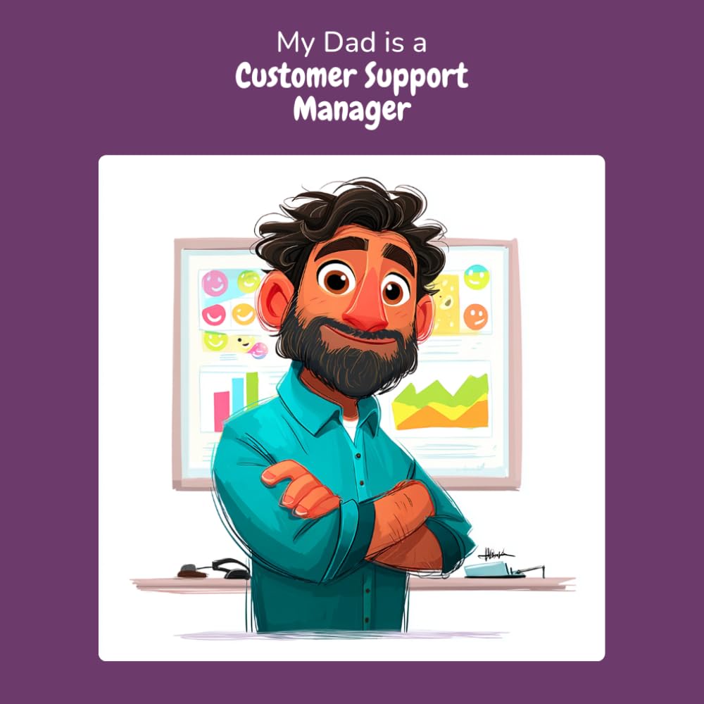 My Dad is a Customer Support Manager: A Children's Picture Book About What Customer Support Managers Really Do All Day (What My Parents Do at Work)