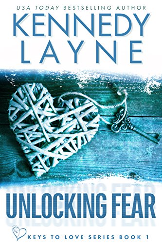 Unlocking Fear (Keys to Love Series, Book One) by [Kennedy Layne]