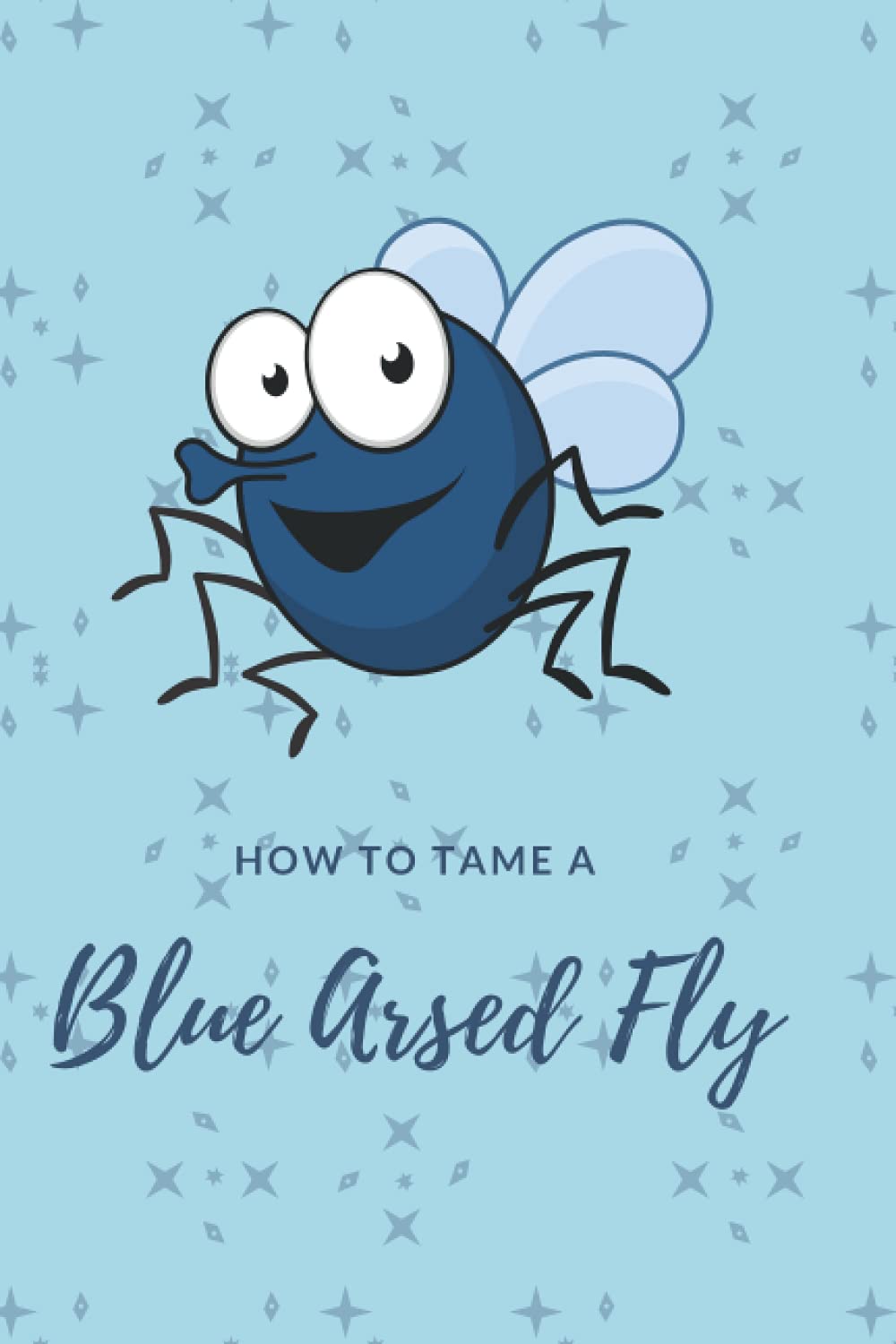 How to Tame a Blue Arsed Fly To Do List Notebook - 120 pages of To Do Lists 6 x 9 inches