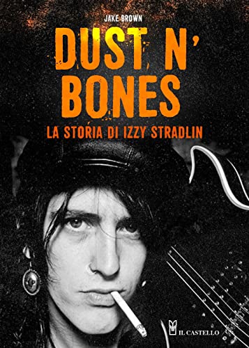 Dust N'Bones. La Storia Di Izzy Stradlin