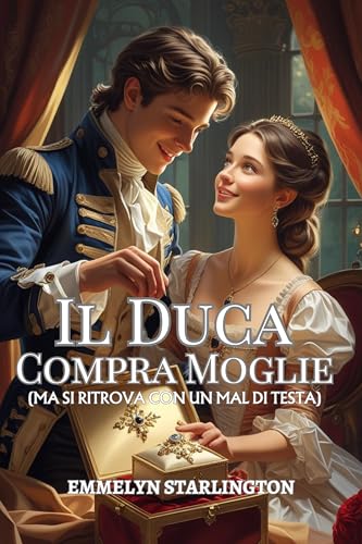 Il Duca Compra Moglie: Una Novella Regency: Matrimonio su Ordinazione (Con Imprevisti) (Termini e Condizioni di un Matrimonio Regency Vol. 1)