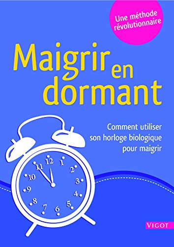 Télécharger Maigrir en dormant : Comment utiliser votre horloge biologique pour maigrir Francais PDF