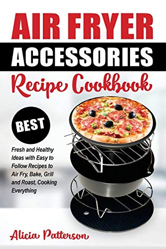 Air Fryer Accessories Recipe Cookbook: Best Fresh and Healthy Ideas with Easy to Follow Recipes to Air Fry, Bake, Grill and Roast, Cooking Everything (Best Air Frying) image 2