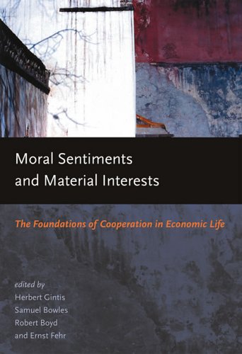 Moral Sentiments and Material Interests: The Foundations of Cooperation in Economic Life (Economic Learning and Social Evolution) [ペーパーバック] Gintis，Herbert、 Bowles，Samuel、 Boyd，Robert; Fehr，Ernst Moral Sentiments And Material Interests: The Foundations of