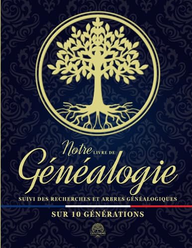 Notre Livre de Généalogie - suivi des recherches et arbres généalogiques sur 10 générations: Carnet de généalogie à remplir pour reconstituer, ... ainsi que vos origines à votre descendance