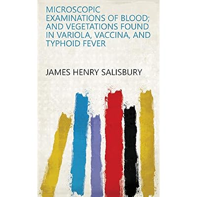 Microscopic Examinations of Blood; and Vegetations Found in Variola, Vaccina, and Typhoid Fever