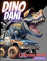 Dino Dani Dinosaur coloring book: Dinosaur, monster truck, car, airplane, vehicle, transformer, future coloring book for kids 6-12 B0CXKMZYR8 Book Cover