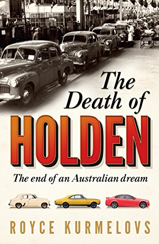 The Death of Holden: The bestselling account of the decline of Australian manufacturing (English Edition)