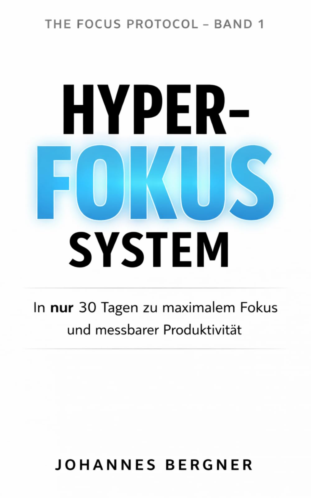 HYPER-FOKUS SYSTEM: In nur 30 Tagen zu maximalem Fokus und messbarer Produktivität. Erreiche in 4 Stunden mehr als andere an einem ganzen Tag. (THE FOCUS PROTOCOL)