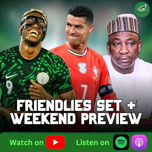 Super Eagles to Face Portugal 🇳🇬🔥 | NFF Questions + Weekend Preview