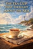 The Tea Cup That Thought About the Sea (English Edition)