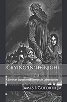 Crying In The Night: A Series of Expositional Sermons in Lamentations B08BWBV6SN Book Cover