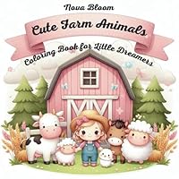 Cute Farm Animals: Coloring Book for Little Dreamers: Adorable Farm Friends to Inspire Creativity – For Kids Ages 4+ (Nova Bloom’s Cute Collection) B0F5QB6FK9 Book Cover