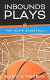 Inbounds Plays for Youth Basketball: Coaching Basics and Popular Youth Inbounds Plays used in Youth Basketball