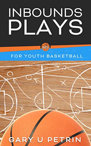 Inbounds Plays for Youth Basketball: Coaching Basics and Popular Youth Inbounds Plays used in Youth Basketball