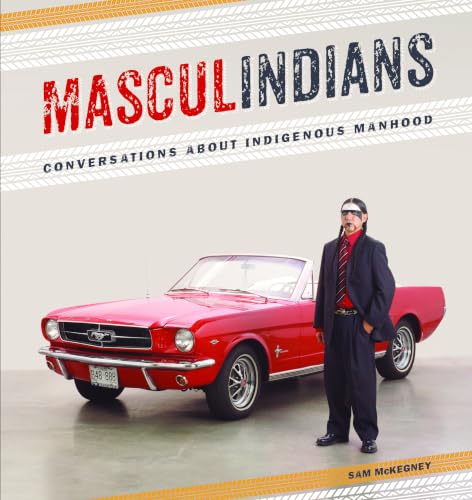 Masculindians: Conversations about Indigenous Manhood (American Indian Studies)