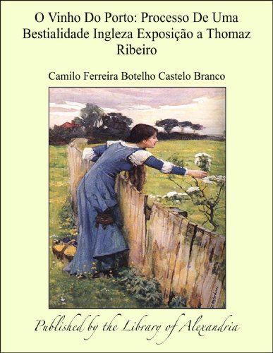 O Vinho Do Porto:Processo De Uma Bestialidade Ingleza Exposi� a Thomaz Ribeiro (English Edition)