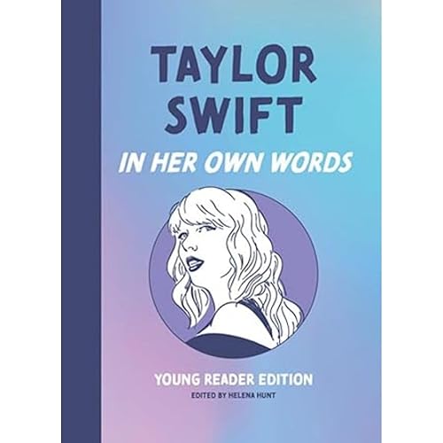 Taylor Swift: In Her Own Words: Young Reader Edition (In Their Own Words: Young Reader Edition)