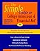The Simple Guide to College Admission & Financial Aid: How to Select the Right College, Applying for College Admission, Writing the College Essay, the Financial Aid Process Made Easy